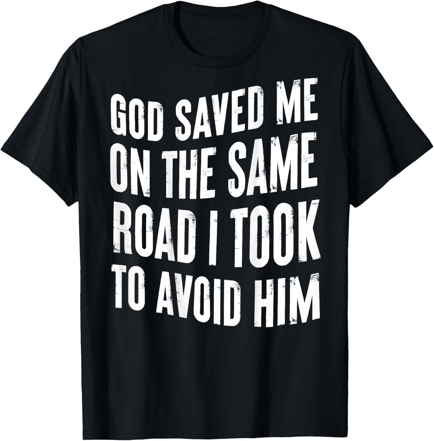 God Saved Me On The Same Road I Took To Avoid Him (BACK) T-Shirt - T-Shirt | Black