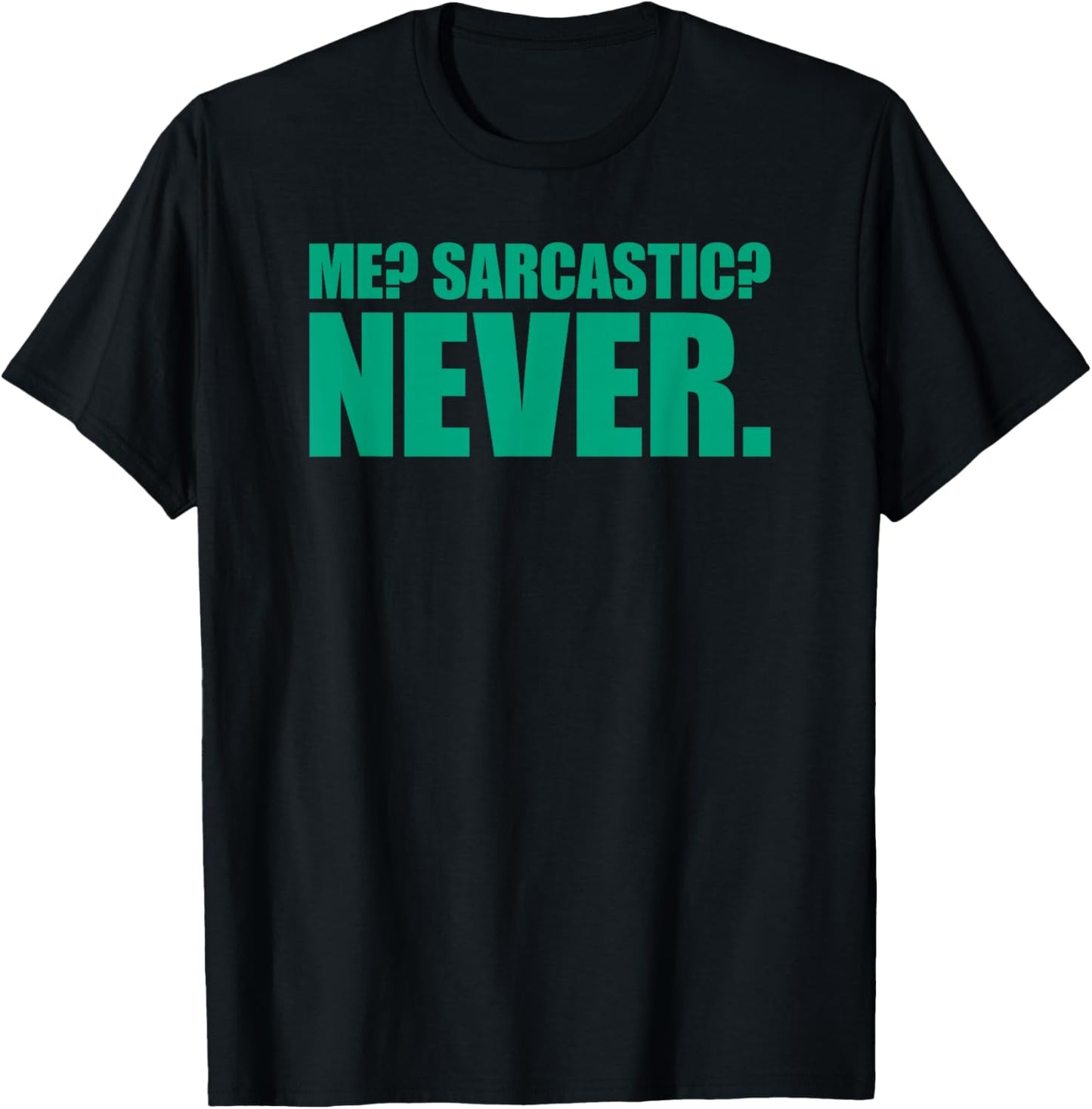 Me Sarcastic Never T-Shirt - T-Shirt | Black