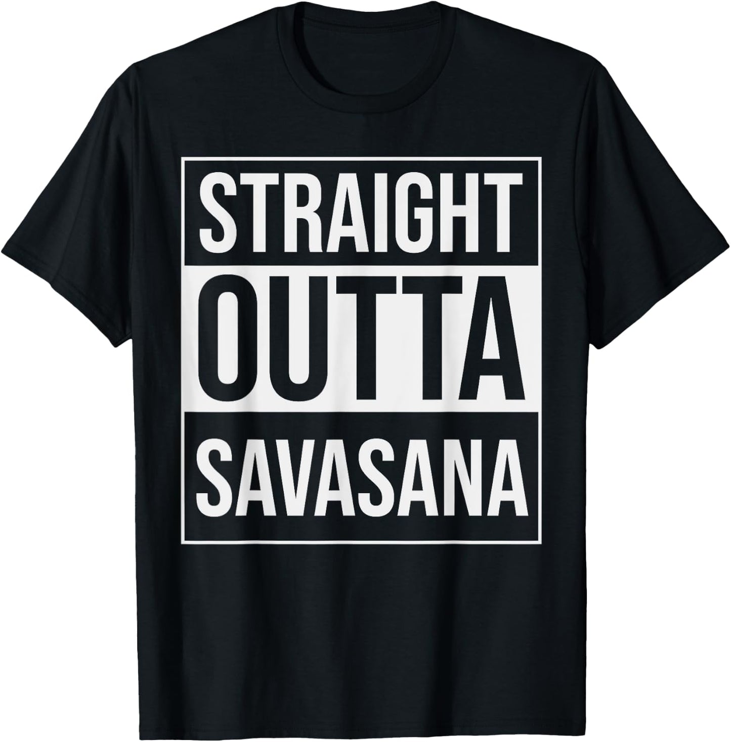 Straight Outta Savasana Funny Yoga Meditation Workout T-Shirt - T-Shirt | Black