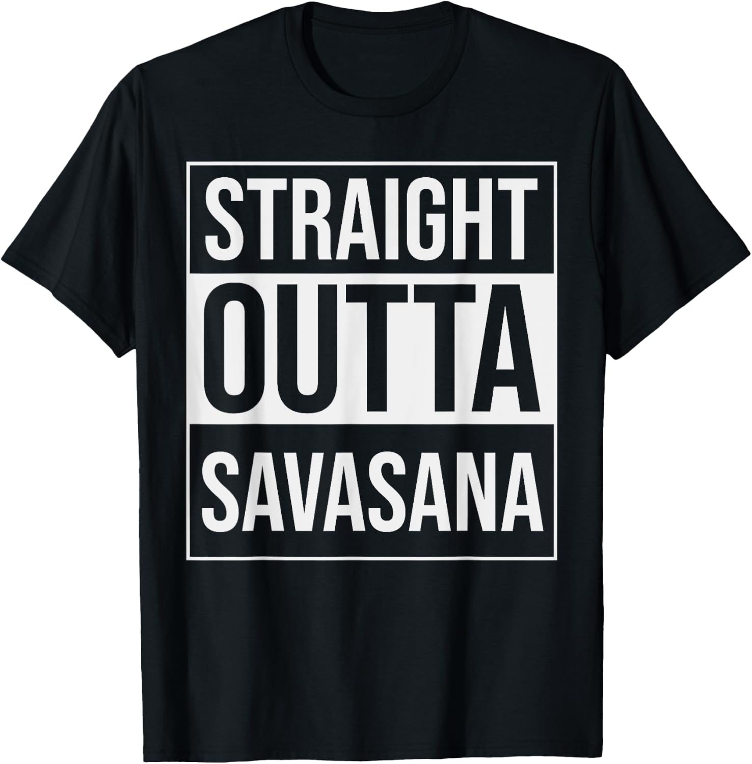 Straight Outta Savasana Funny Yoga Meditation Workout T-Shirt - T-Shirt | Black
