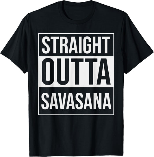 Straight Outta Savasana Funny Yoga Meditation Workout T-Shirt - T-Shirt | Black
