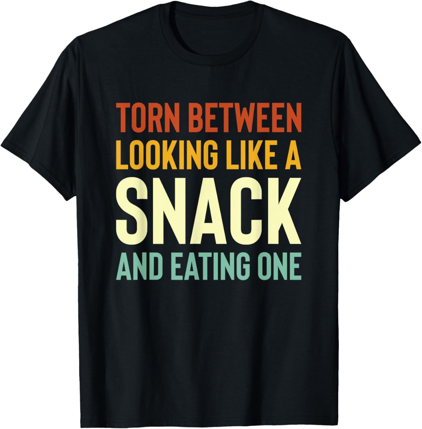 Torn Between Looking Like A Snack Or Eating One Funny T-Shirt - T-Shirt | Black