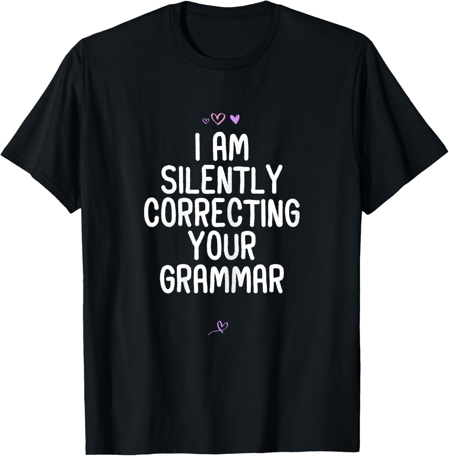 Funny I Am Silently Correcting your Grammar Gift Friend T-Shirt - T-Shirt | Black