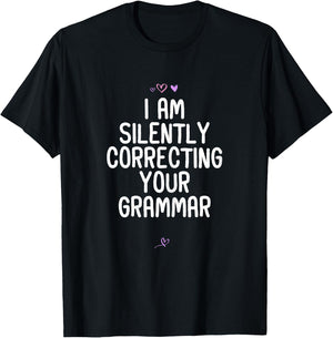 Funny I Am Silently Correcting your Grammar Gift Friend T-Shirt - T-Shirt | Black
