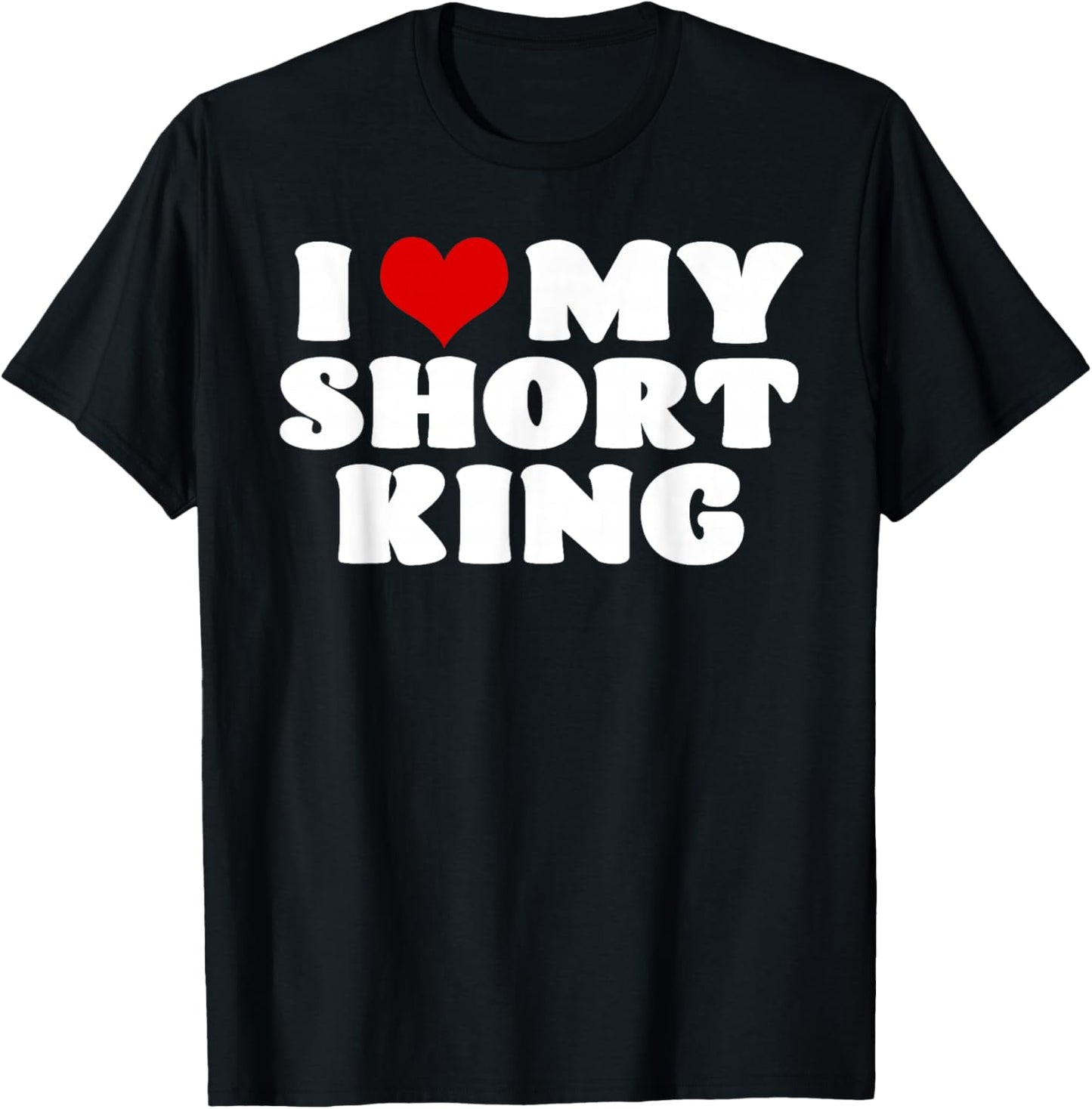 I Love My Short King I Heart My Short King Red Heart T-Shirt - T-Shirt | Black