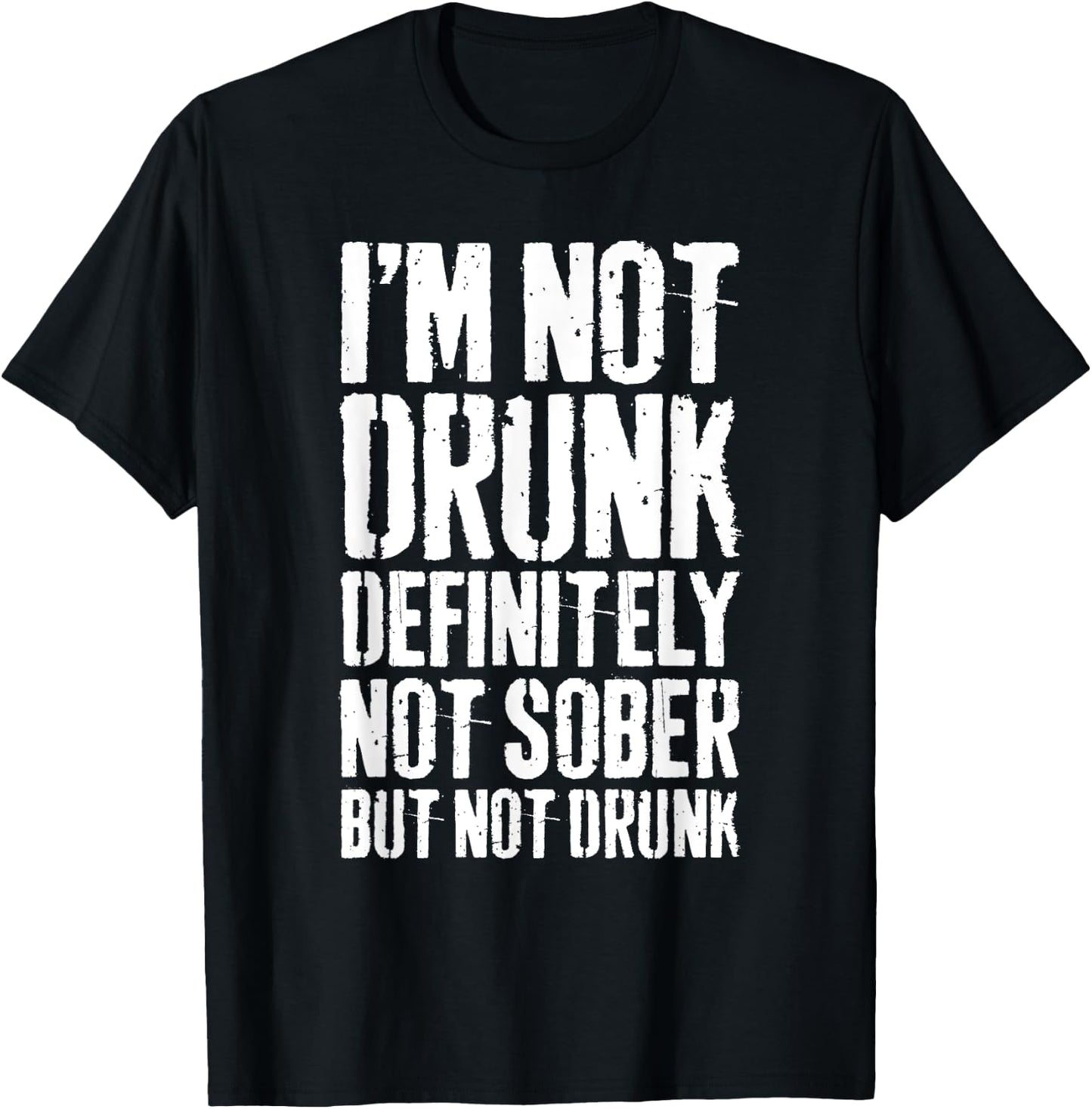 I'm Not Drunk Definitely Not Sober But Not Drunk Shirt Funny T-Shirt - T-Shirt | Black