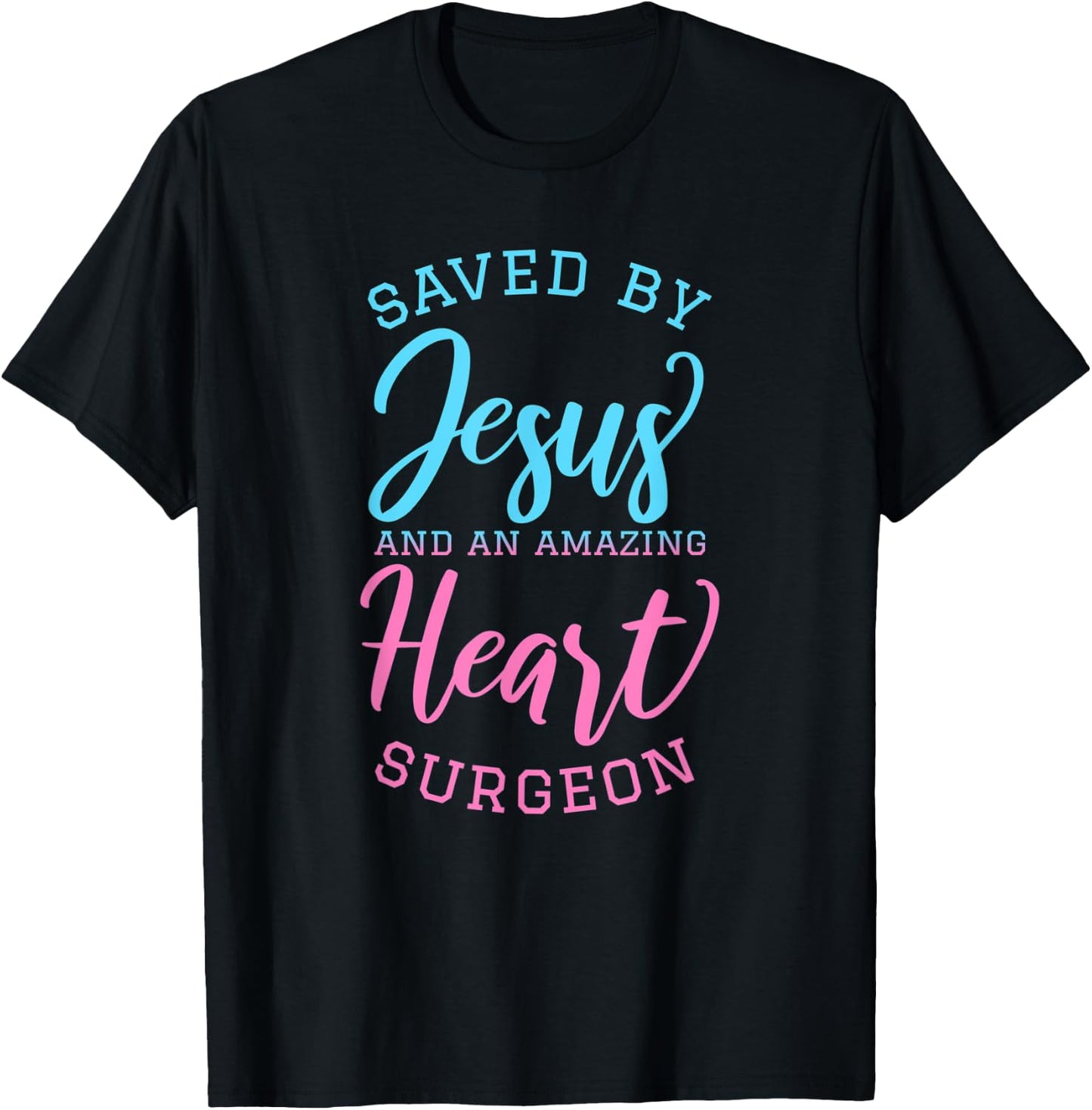 Saved By Jesus and An Amazing Heart Surgeon Faith Surgery T-Shirt - T-Shirt | Black