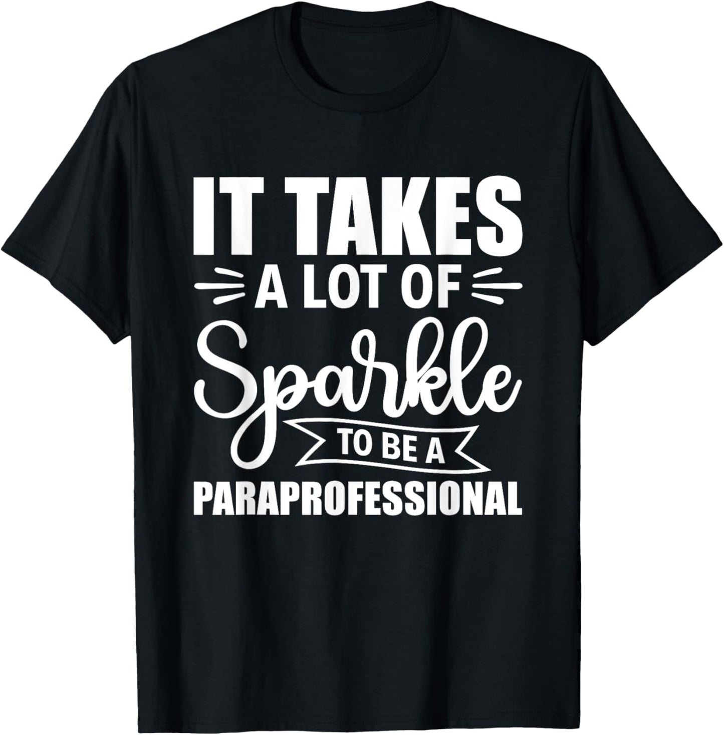 It Takes A Lot Of Sparkle To Be A Paraprofessional Para T-Shirt - T-Shirt | Black