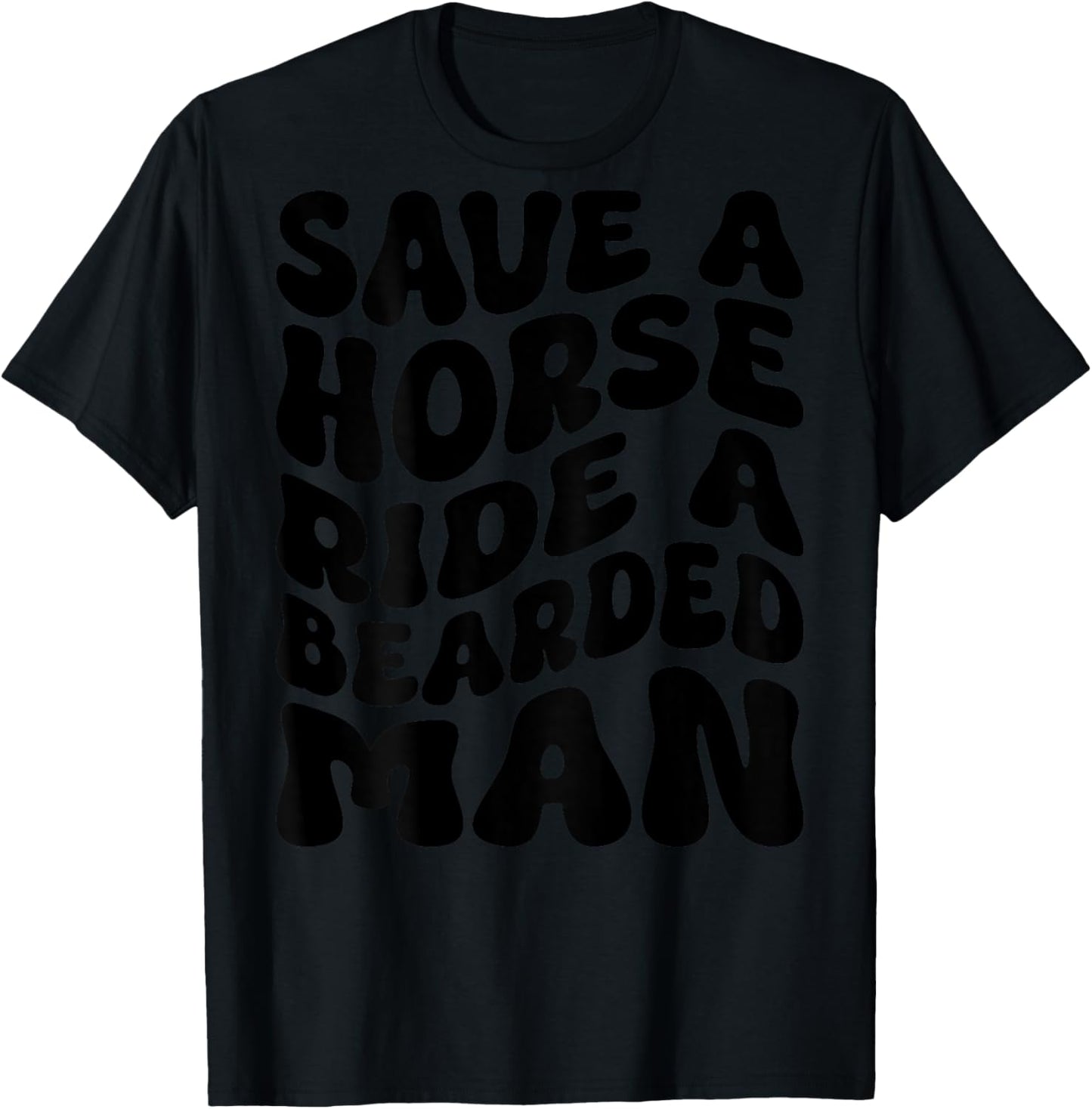 Funny Save A Horse Ride A Bearded Man Groovy (On Back) T-Shirt - T-Shirt | Black