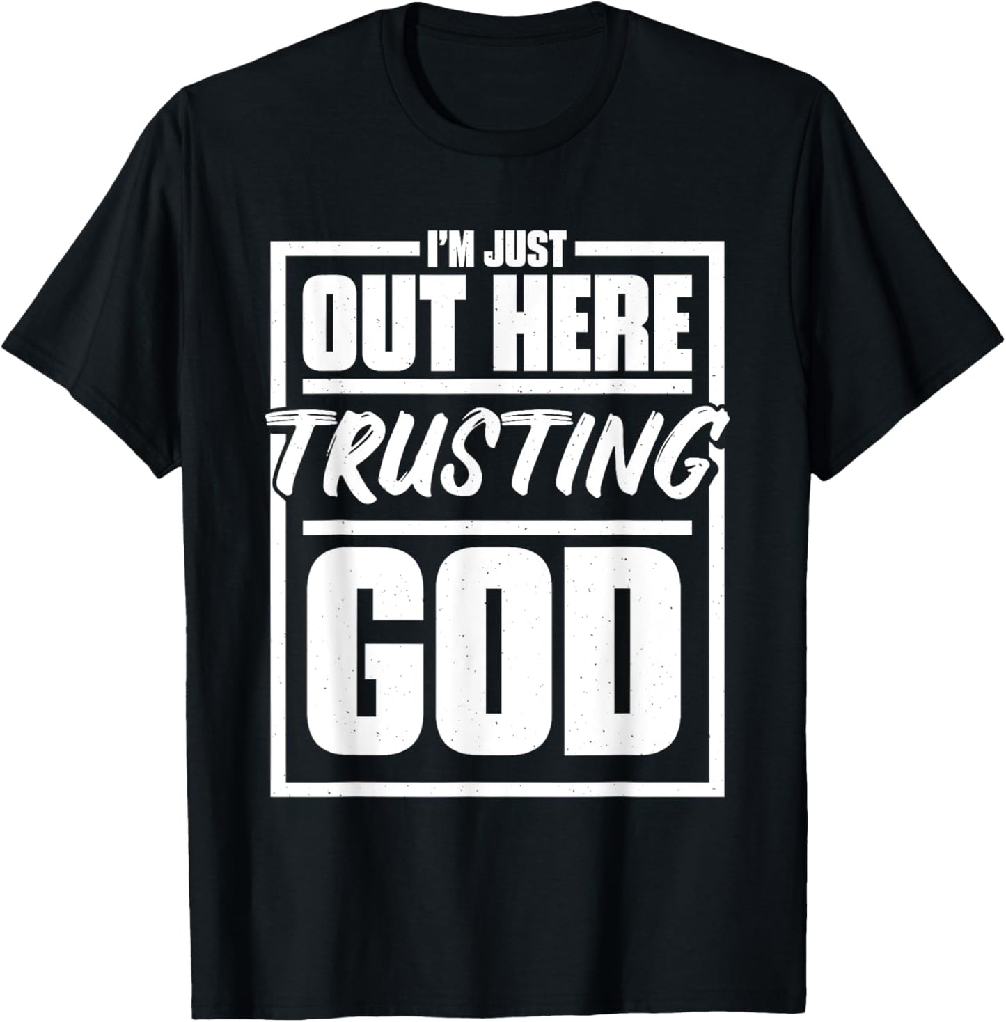 I'M Just Out Here Trusting God, Religious & Christ Believer T-Shirt - T-Shirt | Black