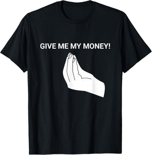 Give me My Money Funny Meme T-Shirt - T-Shirt | Black