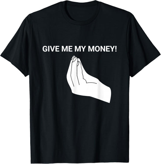 Give me My Money Funny Meme T-Shirt - T-Shirt | Black