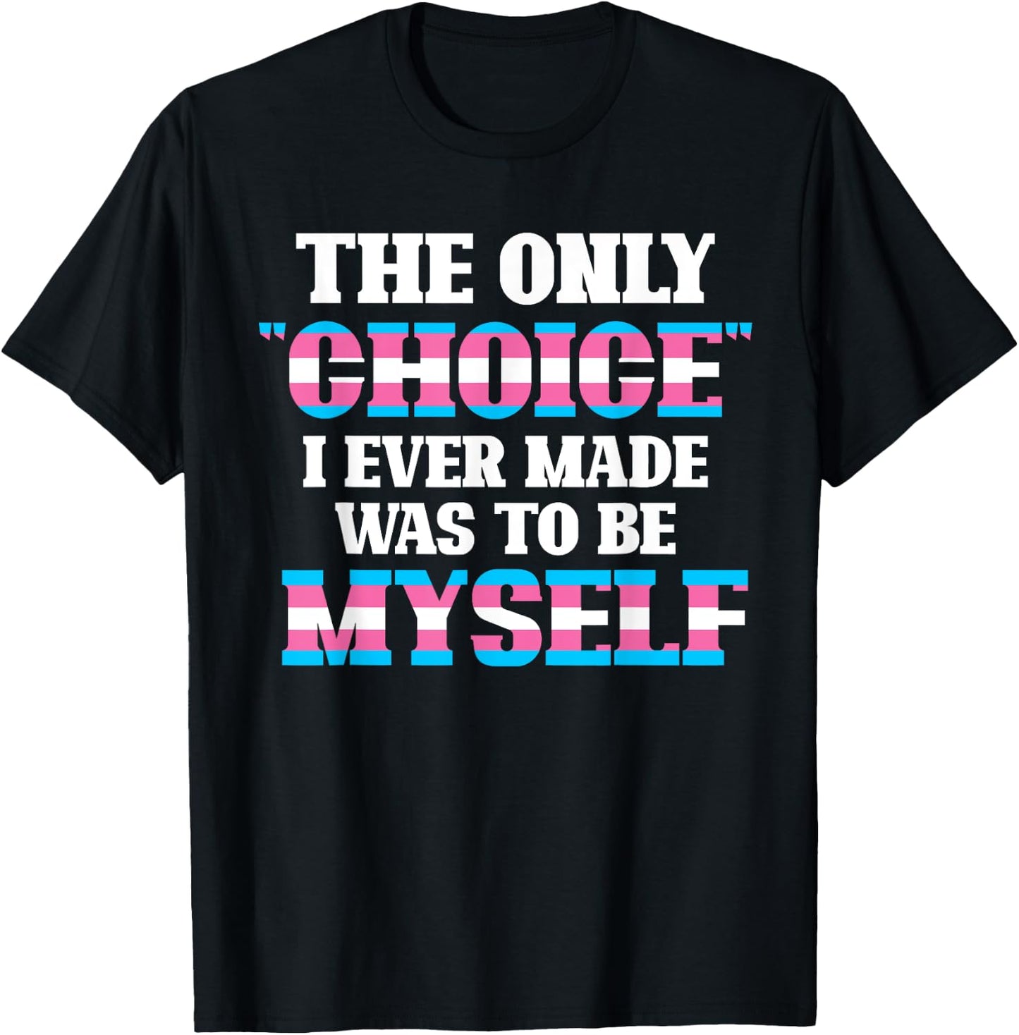 The Only Choice I Ever Made Was To Be Myself Transgender T-Shirt - T-Shirt | Black