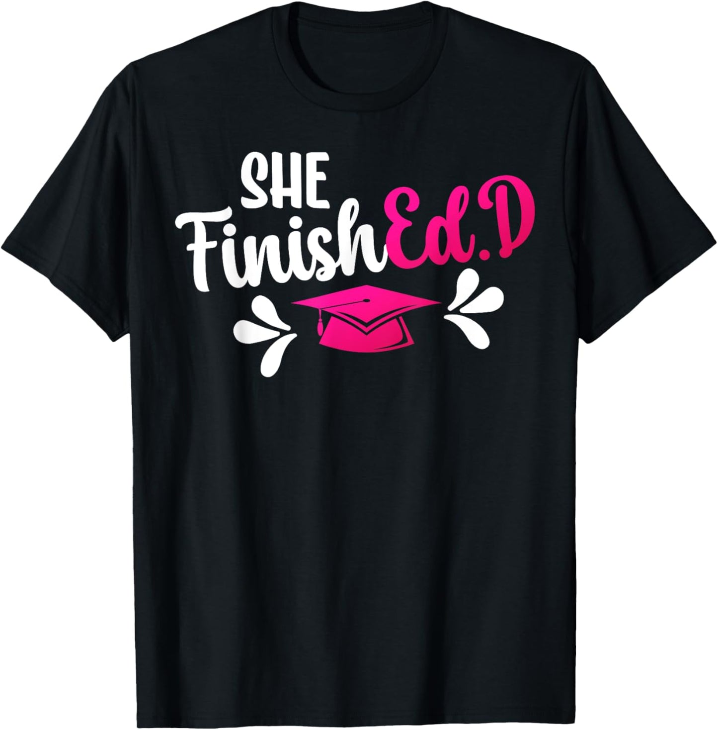 She FinishEd.D Doctor Of Education Graduate Ed.D Graduation T-Shirt - T-Shirt | Black