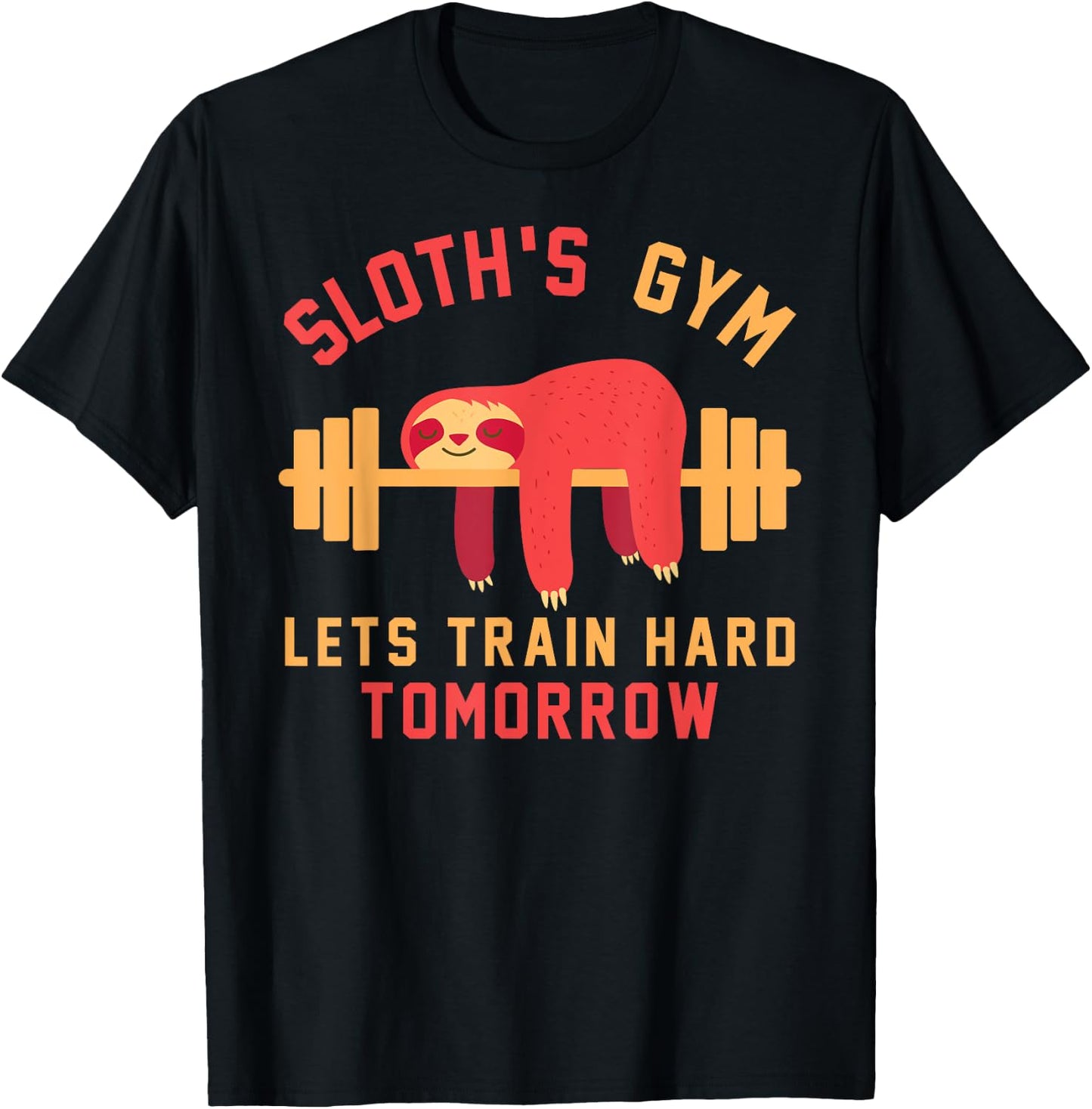 Sloths Gym Lets Train Hard Tomorrow Funny Cute Sloth Gift T-Shirt - T-Shirt | Black