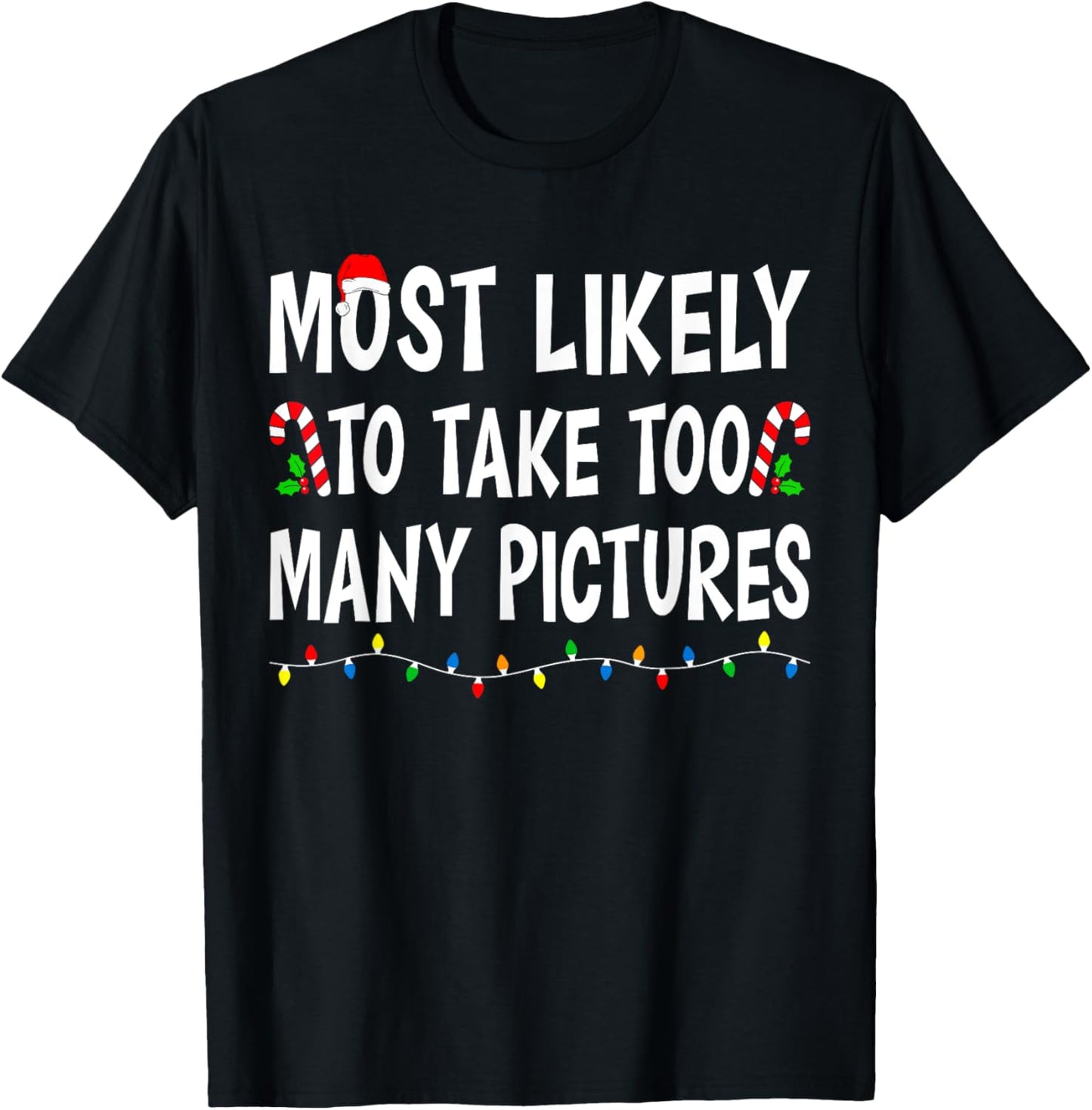Most Likely To Take Too Many Pictures Funny Family Christmas T-Shirt - T-Shirt | Black