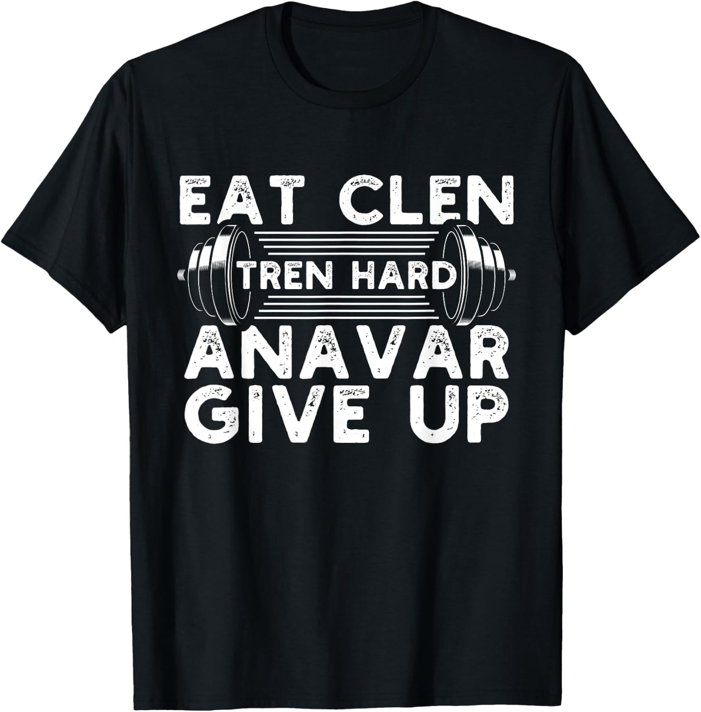 Eat Clen Tren Hard Anavar Give Up Idea for a Gym lover T-Shirt - T-Shirt | Black