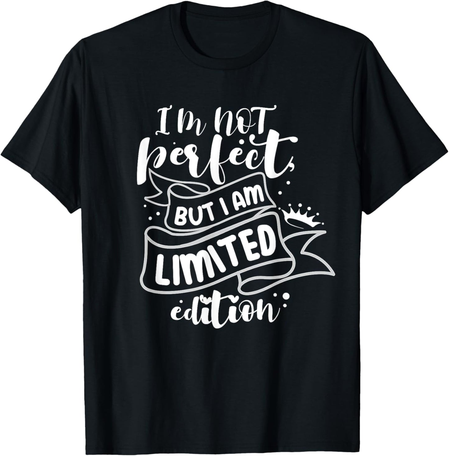 I'm Not Perfect But I Am Limited Edition T-Shirt - T-Shirt | Black