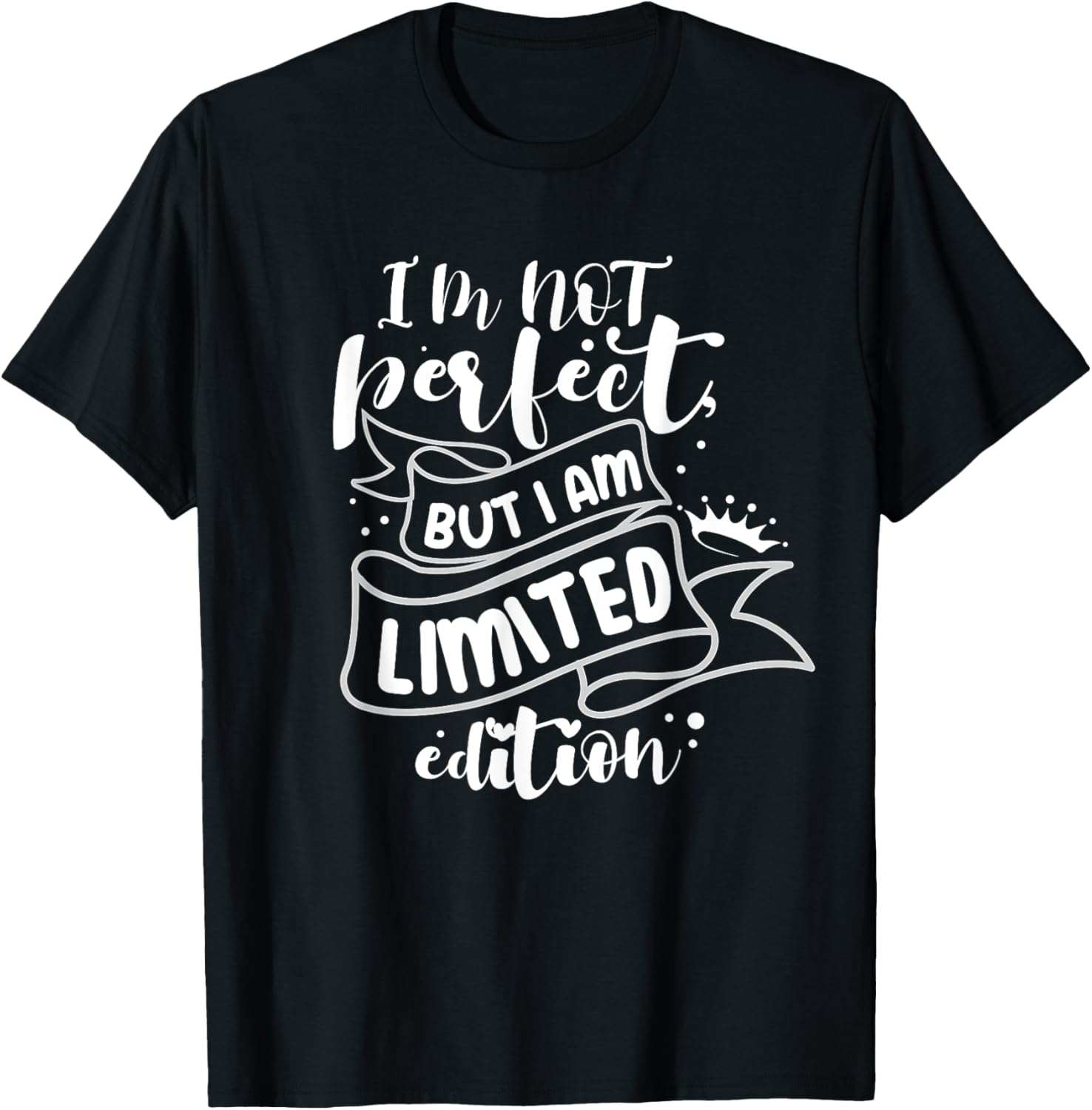 I'm Not Perfect But I Am Limited Edition T-Shirt - T-Shirt | Black