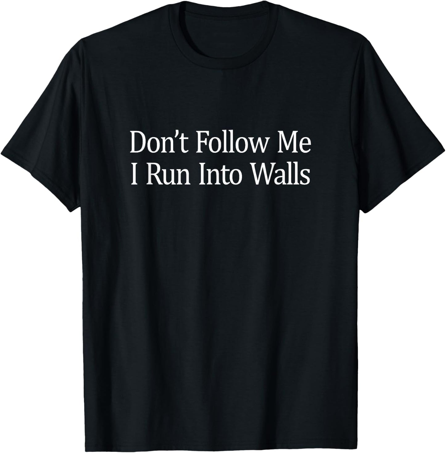 Don't Follow Me - I Run Into Walls T-Shirt - T-Shirt | Black