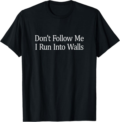 Don't Follow Me - I Run Into Walls
