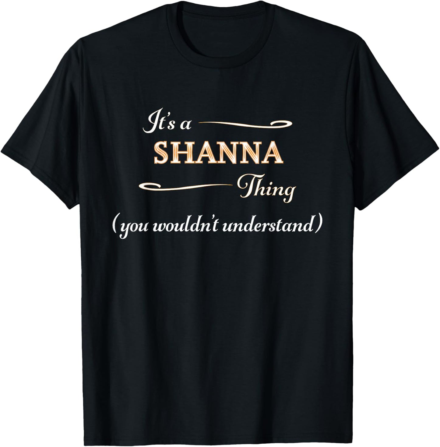 It's a SHANNA Thing, You Wouldn't Understand | Name Gift T-Shirt - T-Shirt | Black