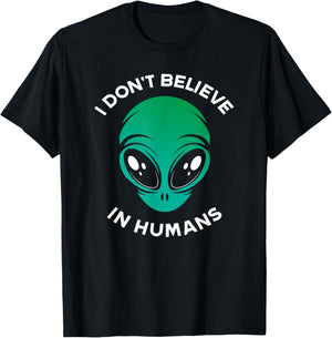 I Don't Belive In Humans UFO Alien T-Shirt - T-Shirt | Black