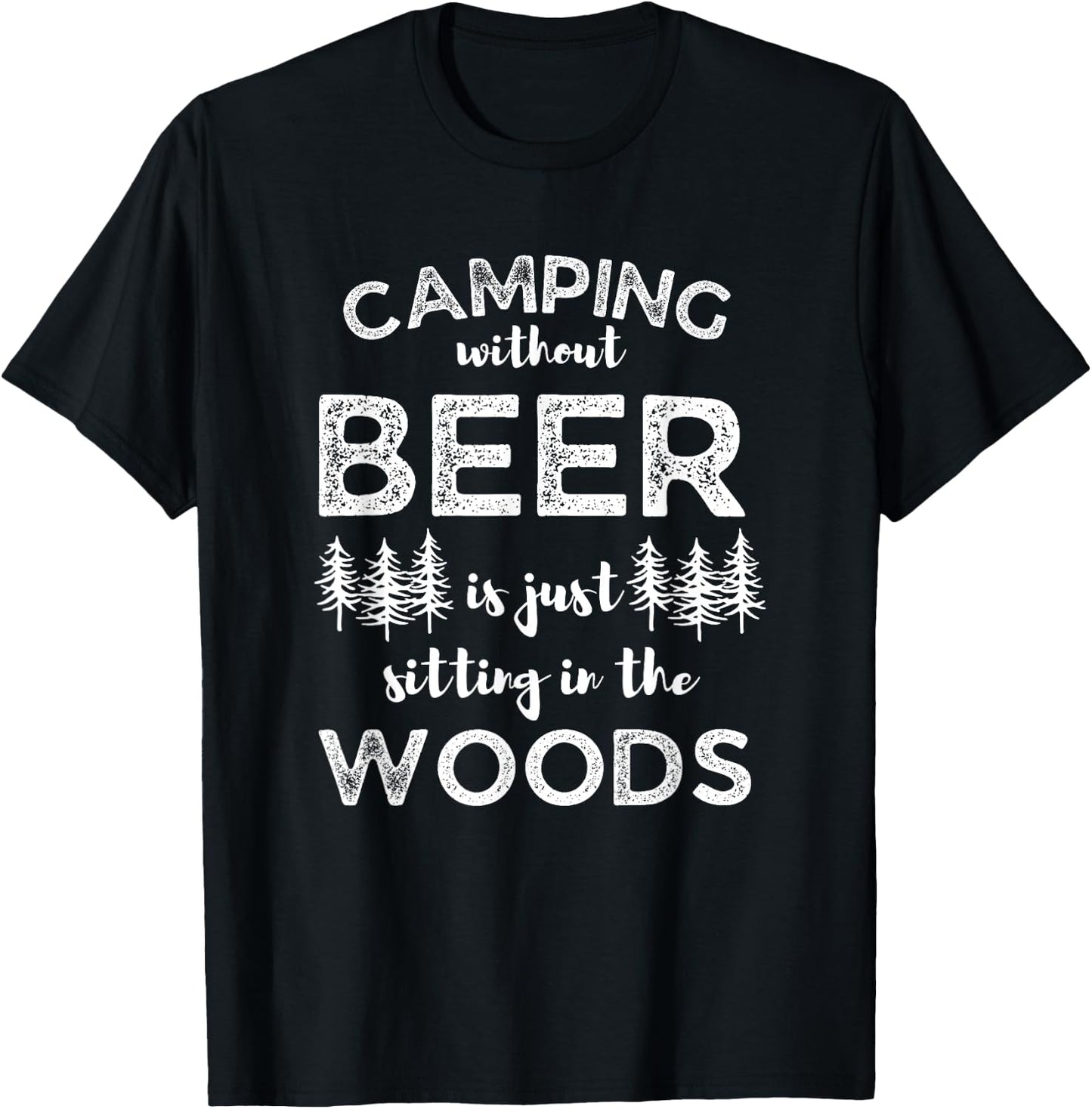 Camping Without Beer Is Just Sitting In The Woods Funny Camp T-Shirt - T-Shirt | Black