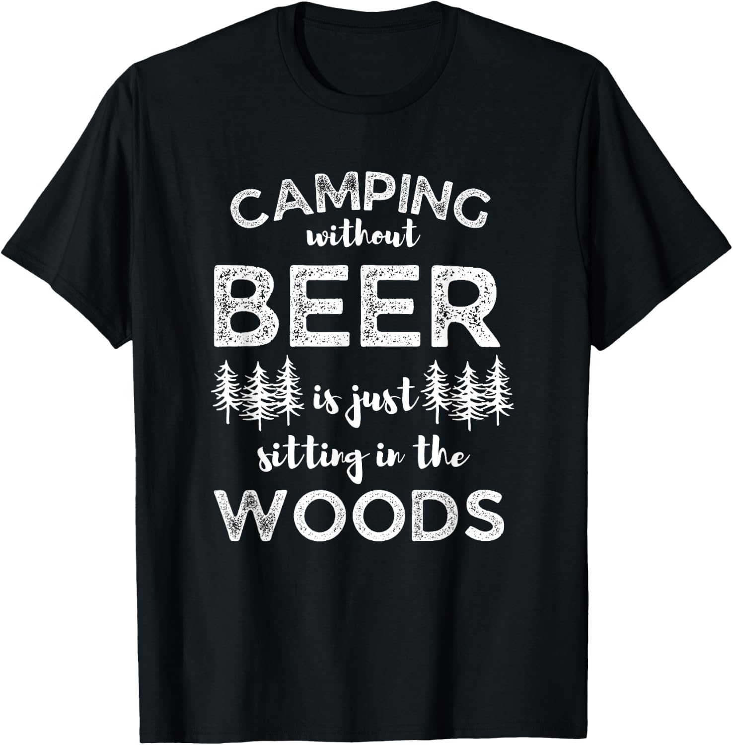Camping Without Beer Is Just Sitting In The Woods Funny Camp T-Shirt - T-Shirt | Black
