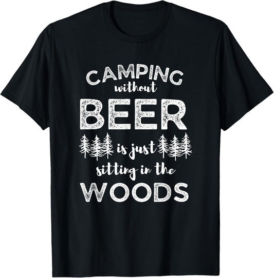 Camping Without Beer Is Just Sitting In The Woods Funny Camp T-Shirt - T-Shirt | Black