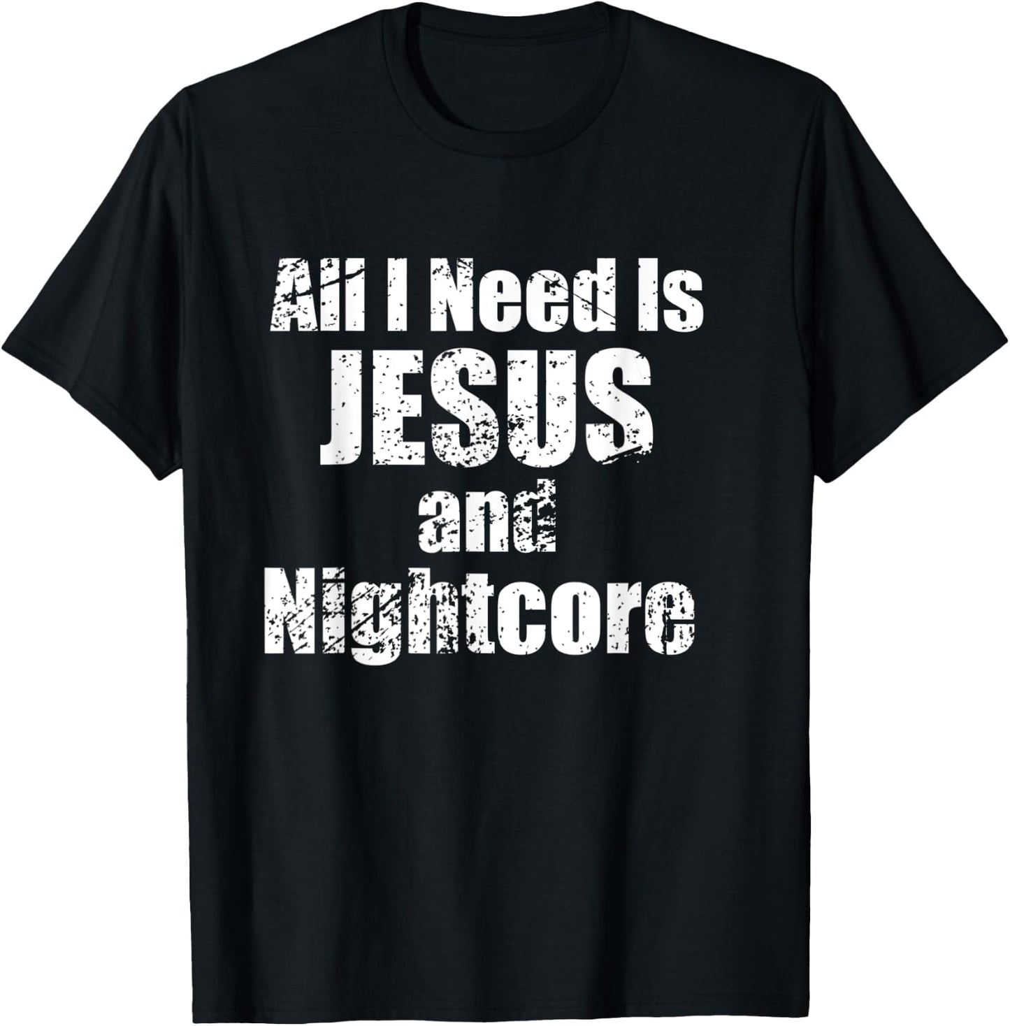 All I Need is Jesus and Nightcore Music T-Shirt - T-Shirt | Black