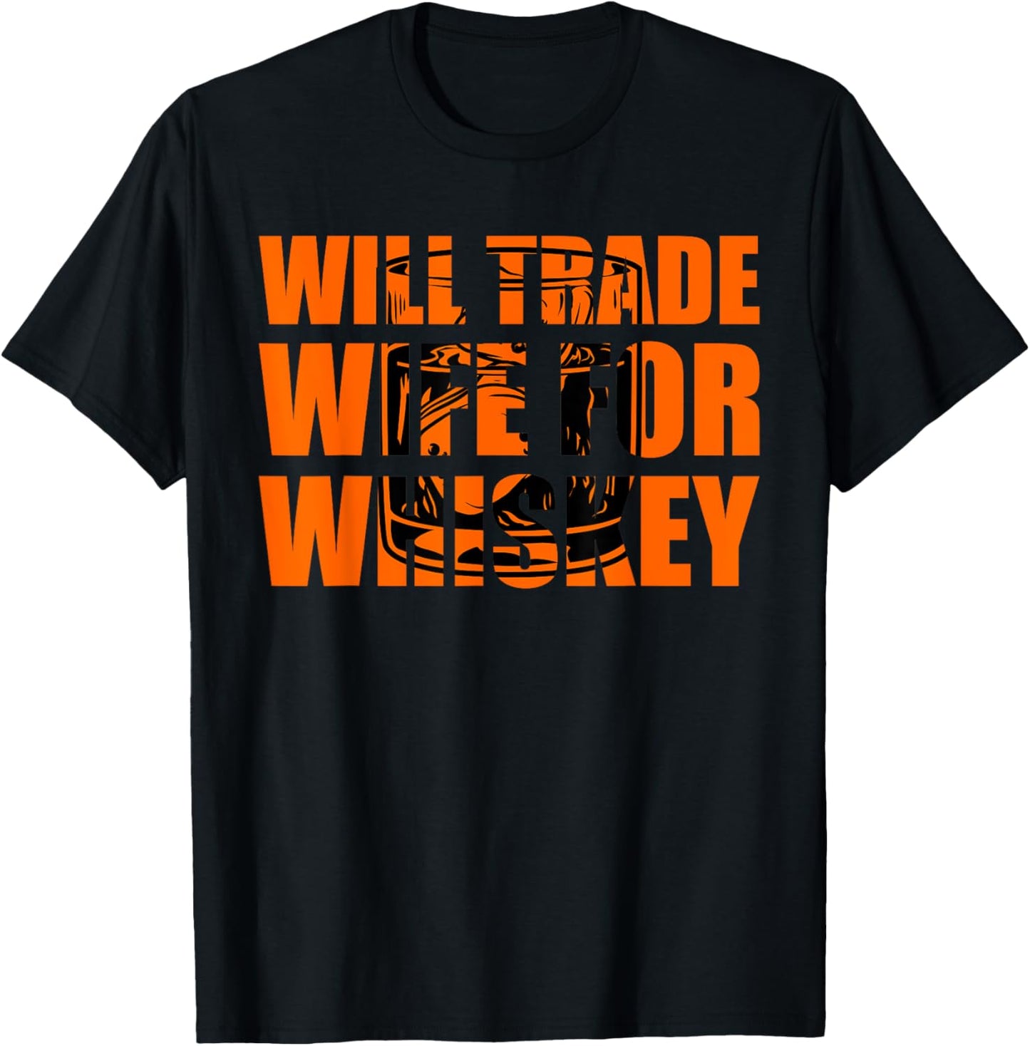 Whiskey Will Trade Wife for Whiskey Drinker T-Shirt - T-Shirt | Black