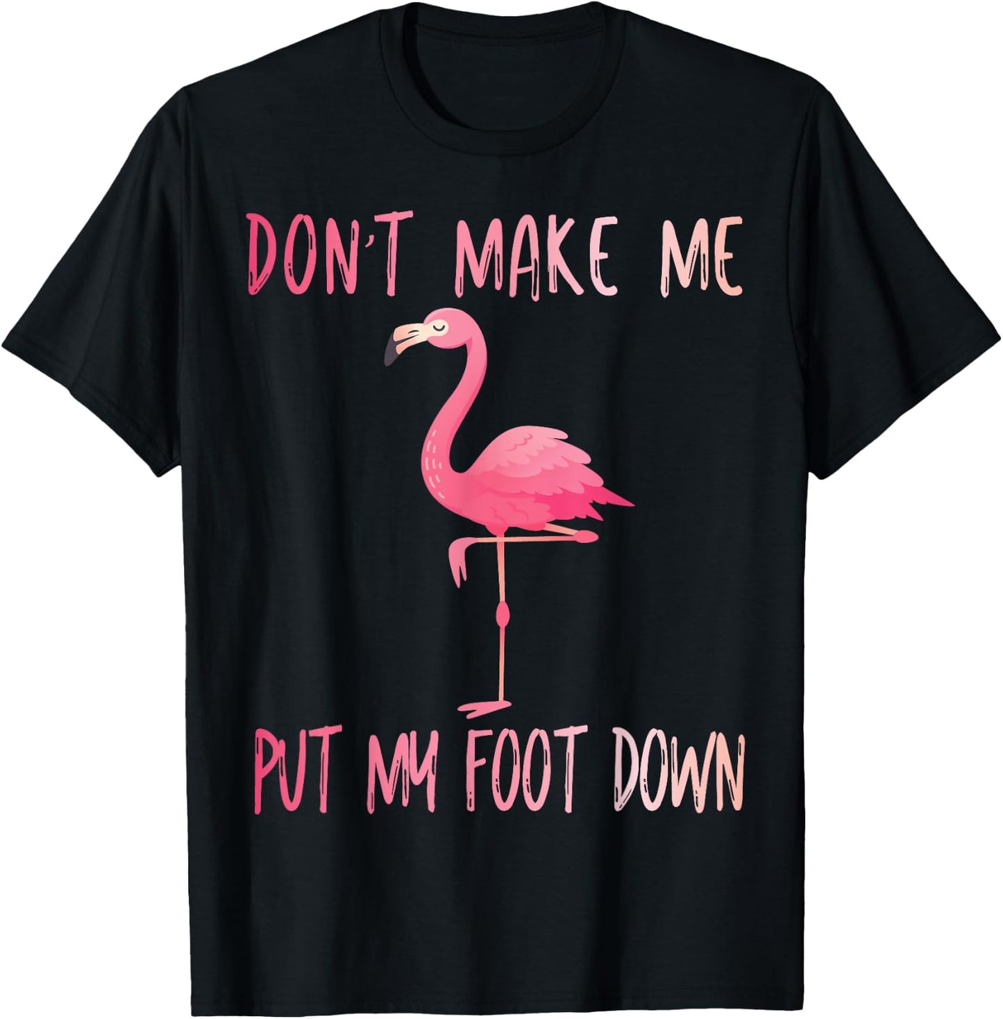 Dont Make Me Put My Foot Down Flamingo summer funny Men Women Girls Kids T-Shirt - T-Shirt | Black