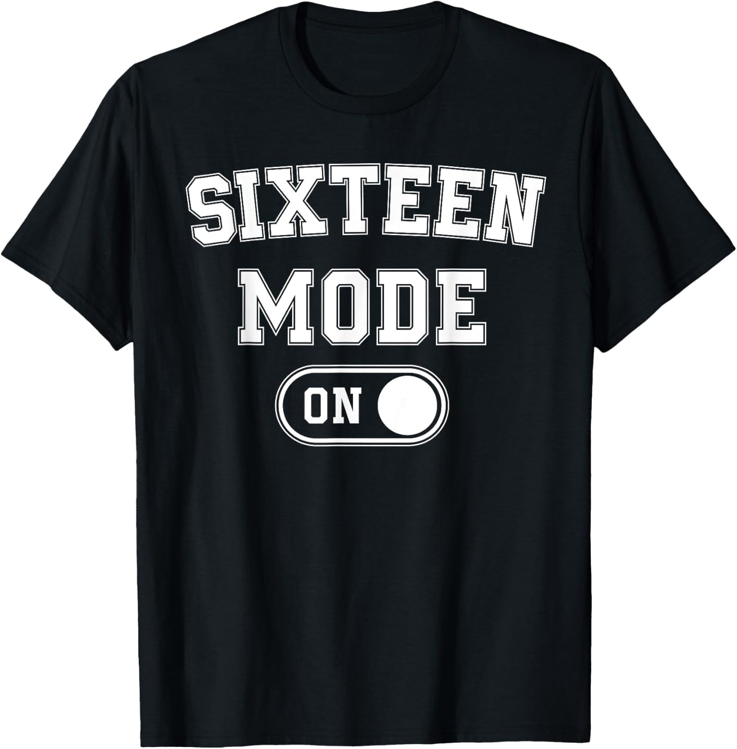 Sixteen Mode On 16Th Birthday Gifts 16 Year Old Bday T-Shirt - T-Shirt | Black