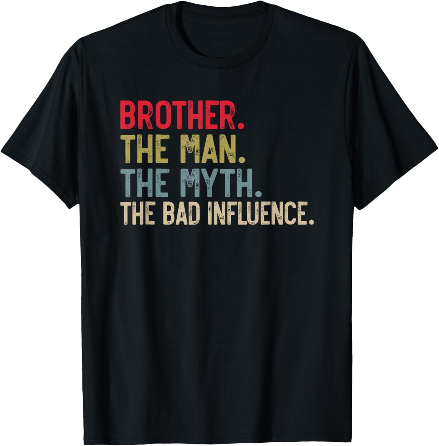 Brother the Man the Myth the bad Influence for Bro T-Shirt - T-Shirt | Black