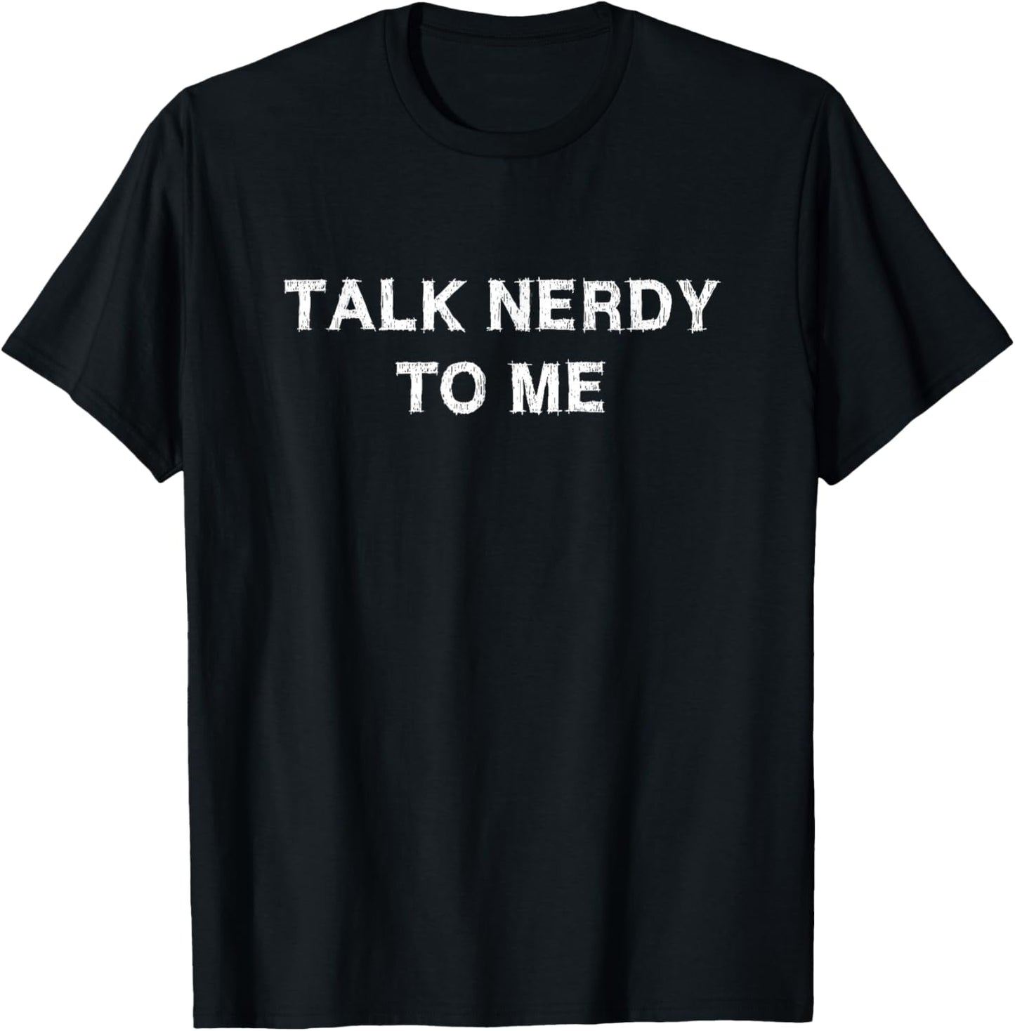 Talk Nerdy to Me Saying Funny School Work Party Celebration T-Shirt - T-Shirt | Black
