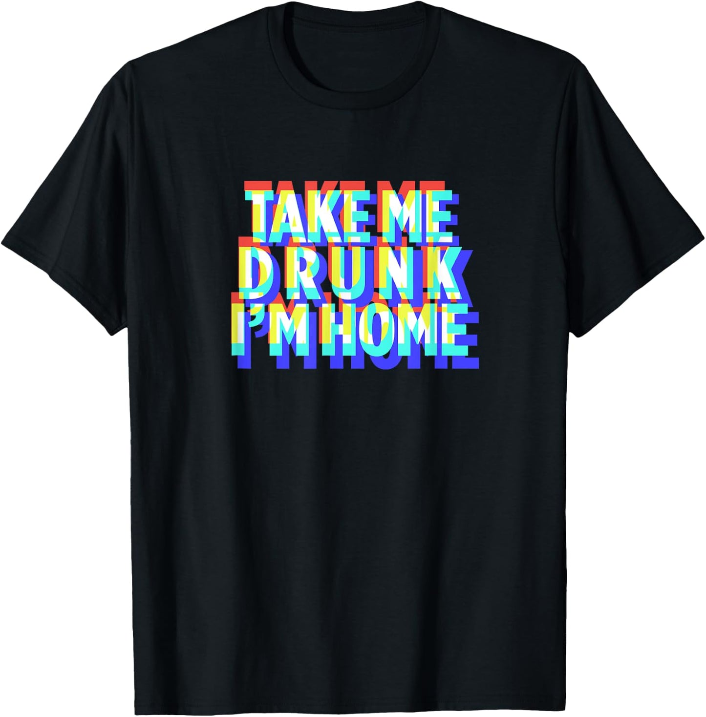 Take Me Drunk I'm Home Fun drinking party gift T-Shirt - T-Shirt | Black