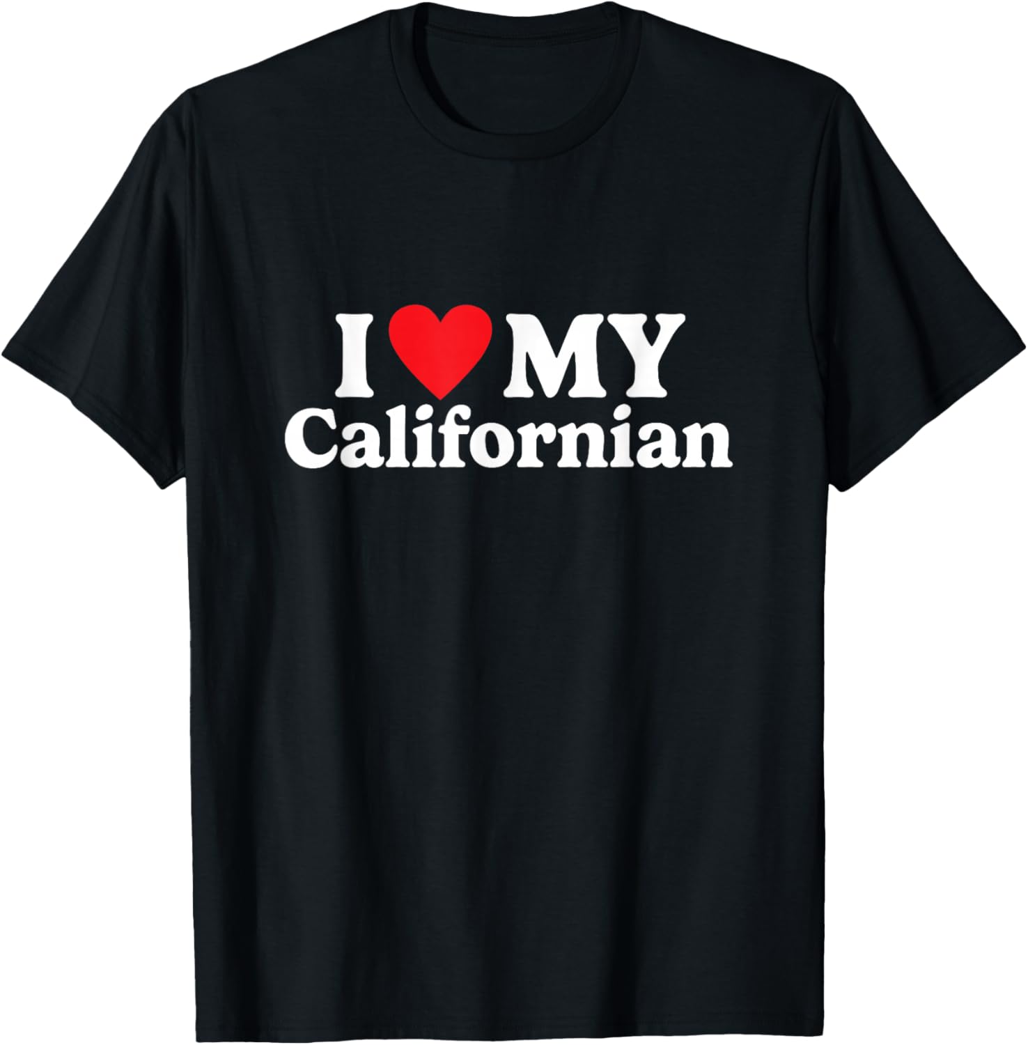 I love my Californian Funny T-Shirt - T-Shirt | Black