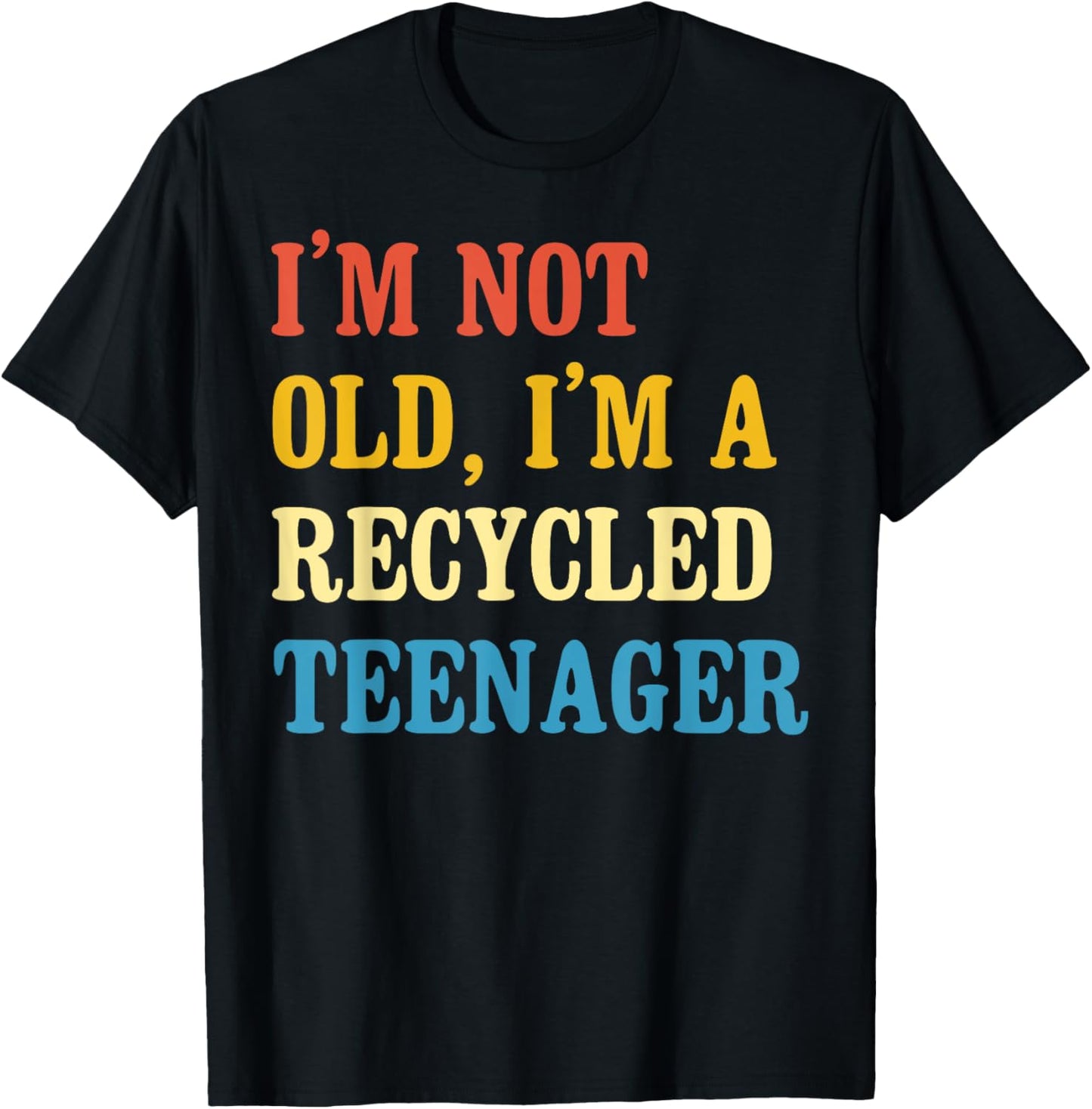 I'm not old I'm a recycled teenager Sarcastic Quotes Age T-Shirt - T-Shirt | Black