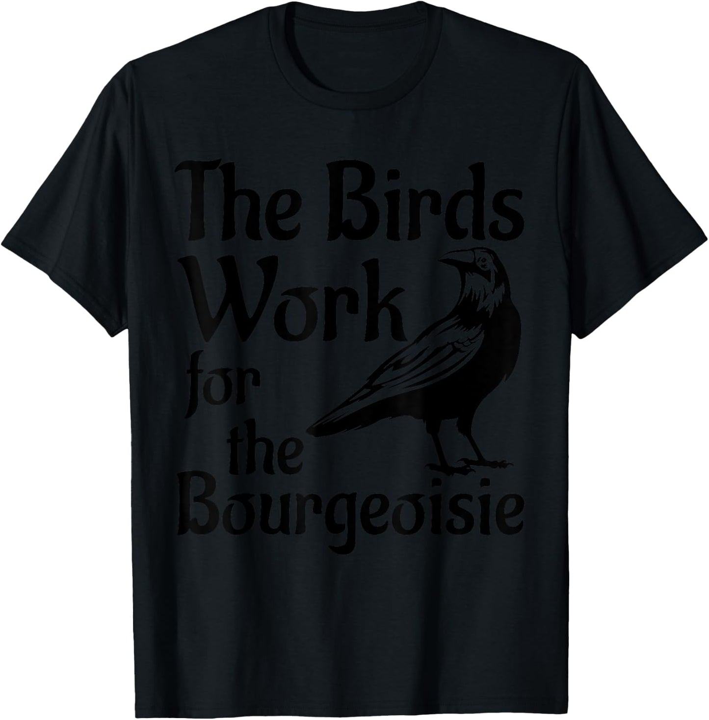 The Birds Work for the Bourgeoisie Birds Aren't Real Quote T-Shirt - T-Shirt | Black