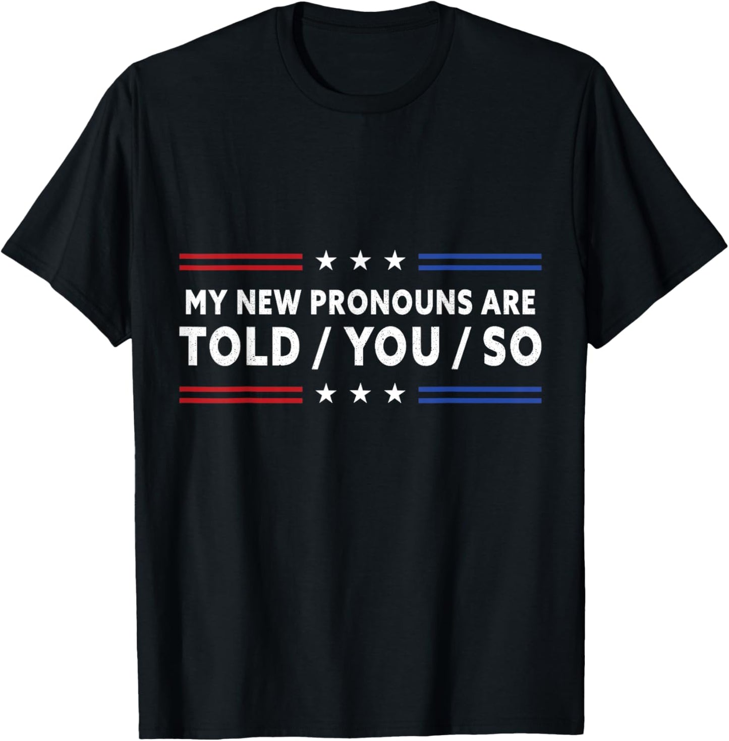 My New Pronouns Are Told You So. Funny American Patriotic T-Shirt - T-Shirt | Black