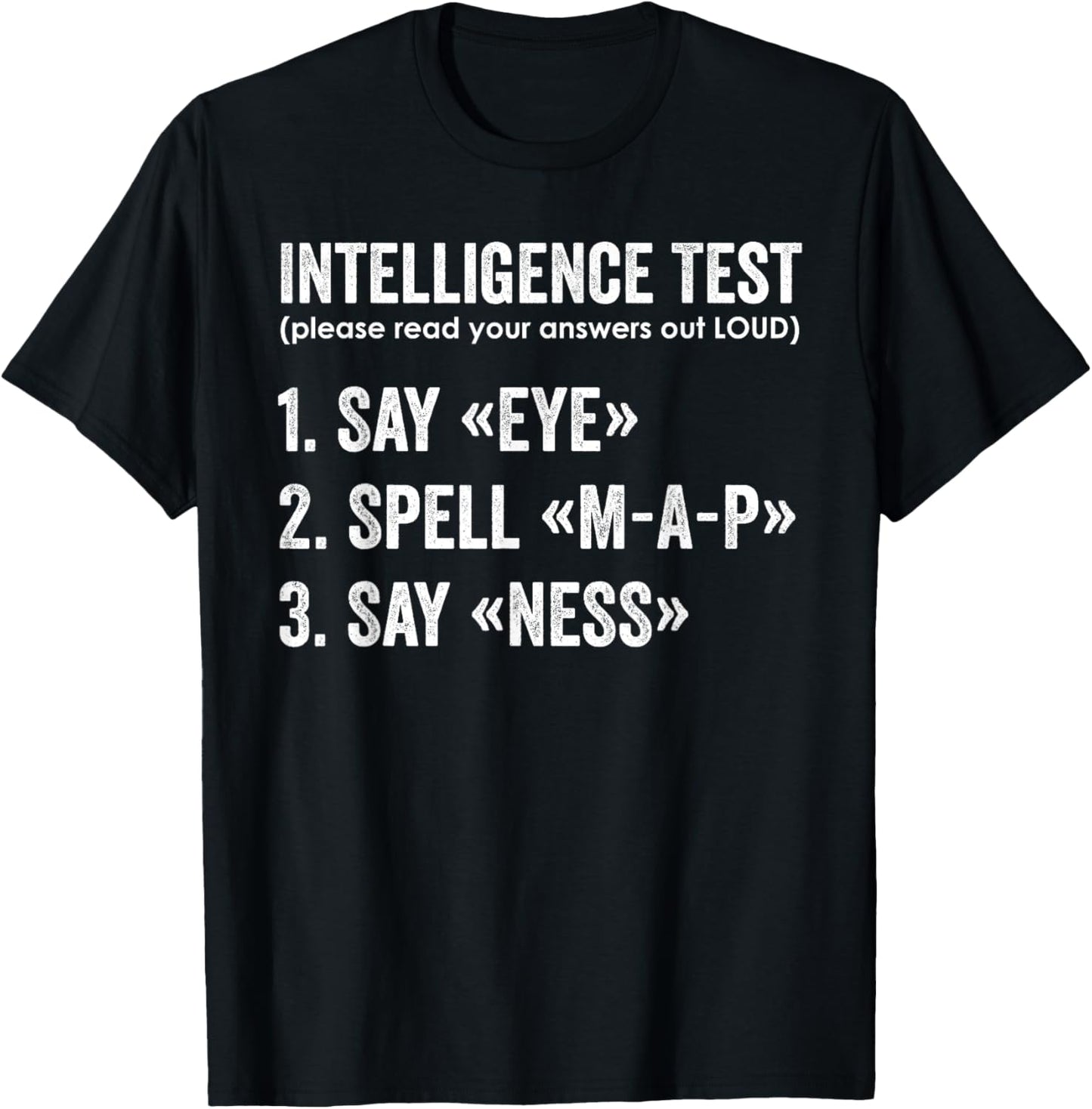 Intelligence Test Say Eye Map Ness Funny Dad Joke Sarcastic T-Shirt - T-Shirt | Black
