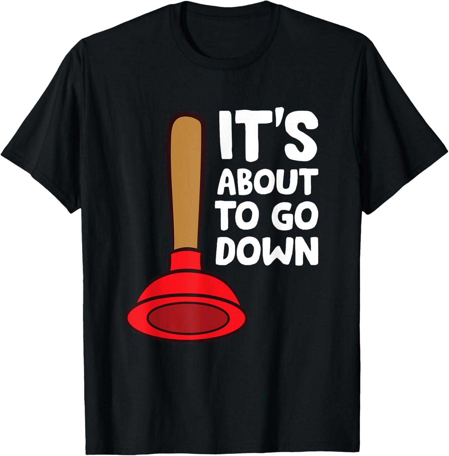 Plunger It's About To Go Down Funny Plumber T-Shirt - T-Shirt | Black