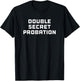Double Secret Probation T-Shirt - T-Shirt | Black
