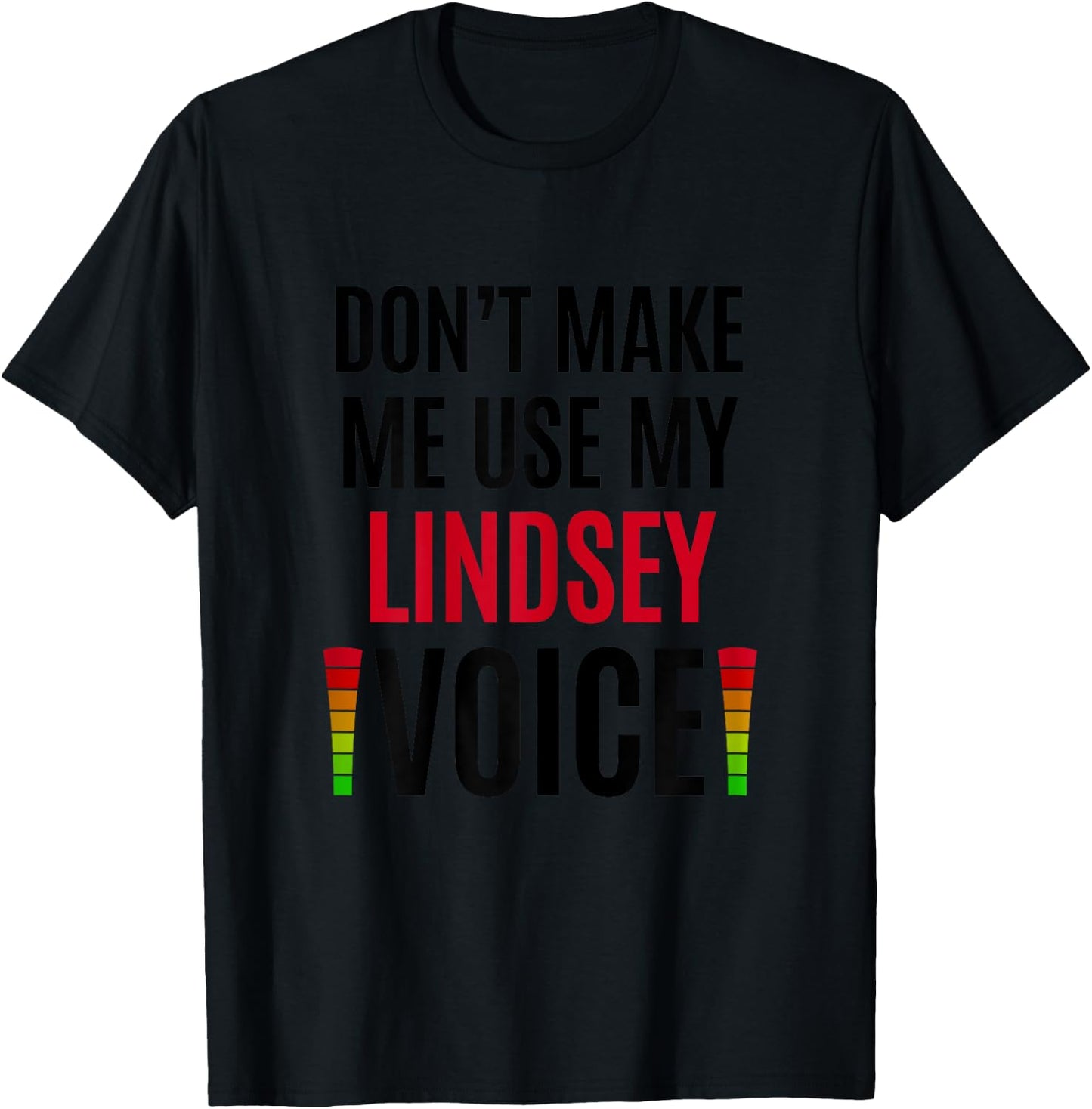 Don't Make Me Use My Lindsey Voice Funny Name Gift Teacher Women T-Shirt - T-Shirt | Black