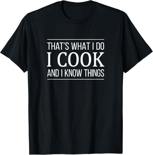 That's What I Do - I Cook And I Know Things T-Shirt - T-Shirt | Black