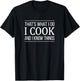 That's What I Do - I Cook And I Know Things T-Shirt - T-Shirt | Black