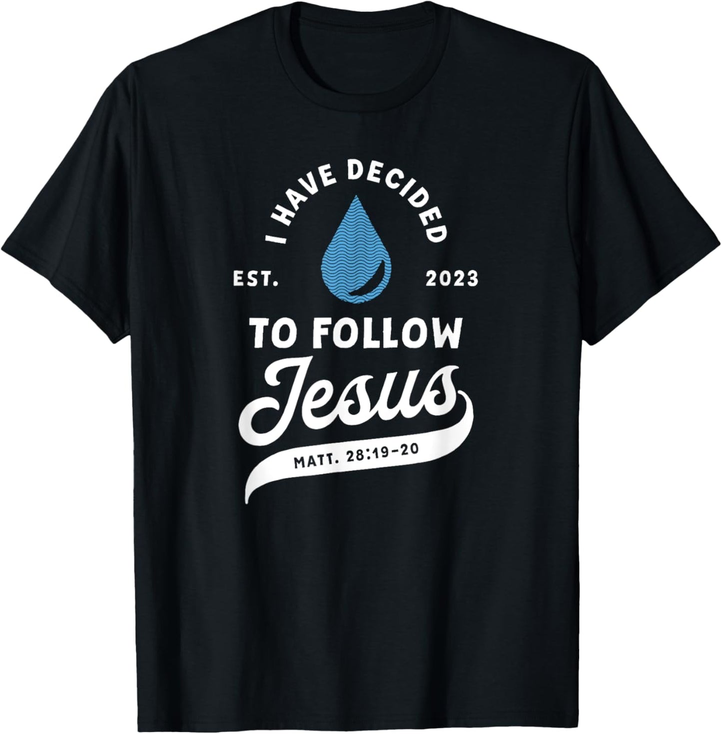 Have Decided To Follow Jesus Baptism Baptized Christian 2023 T-Shirt - T-Shirt | Black