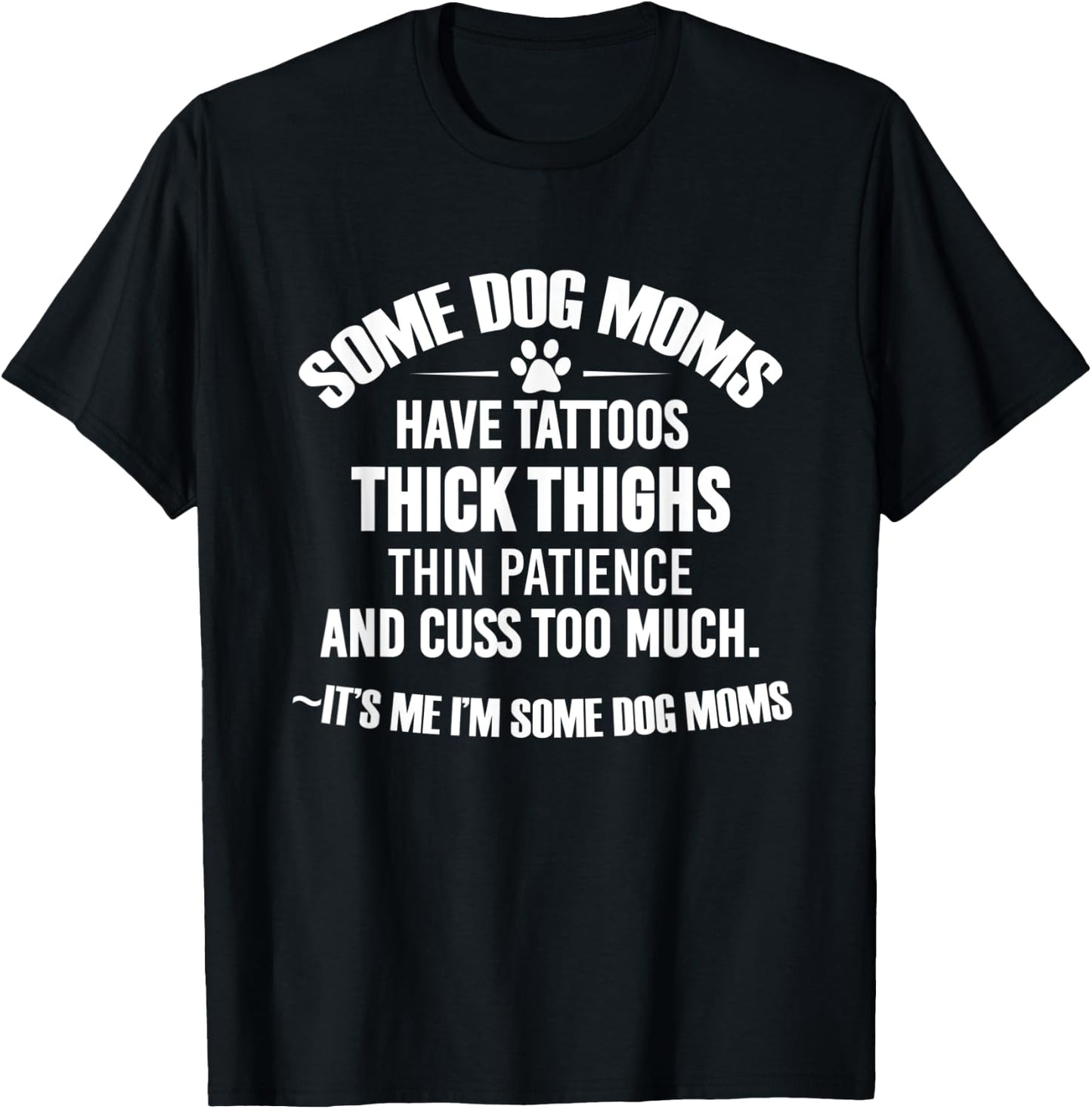 Some Dog Moms Have Tattoos Thick Thighs Thin Patience T-Shirt - T-Shirt | Black