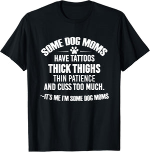 Some Dog Moms Have Tattoos Thick Thighs Thin Patience T-Shirt - T-Shirt | Black